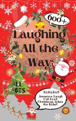 Laughing All the Way: 600+ chistes navideños para niños que te harán reír a carcajadas - Laughing All the Way: 600+ Awesome Laugh Out Loud Christmas Jokes for Kids