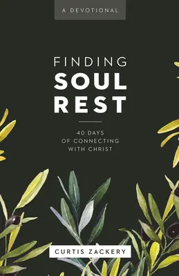 Encontrando el descanso del alma: 40 días de conexión con Cristo: Un devocional - Finding Soul Rest: 40 Days of Connecting with Christ: A Devotional