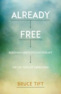 Ya libres: el budismo y la psicoterapia en el camino de la liberación - Already Free: Buddhism Meets Psychotherapy on the Path of Liberation