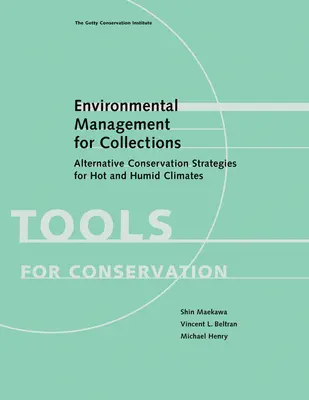 Gestión medioambiental de colecciones: Estrategias alternativas de conservación para climas cálidos y húmedos - Environmental Management for Collections: Alternative Conservation Strategies for Hot and Humid Climates
