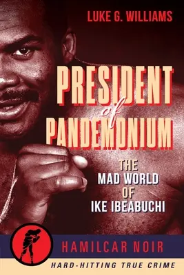 Presidente del Pandemónium: El loco mundo de Ike Ibeabuchi - President of Pandemonium: The Mad World of Ike Ibeabuchi