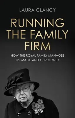 La empresa familiar: Cómo gestiona la monarquía su imagen y nuestro dinero - Running the Family Firm: How the Monarchy Manages Its Image and Our Money