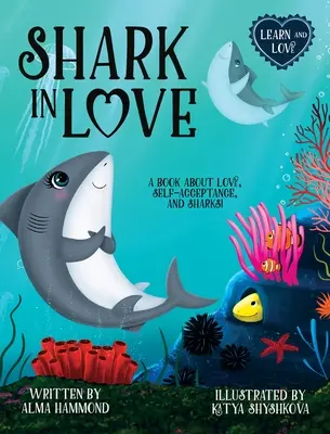 Tiburón enamorado Un libro sobre el amor, la autoaceptación y los tiburones - Shark in Love: A book about love, self-acceptance, and sharks