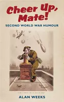 Anímate, amigo - Humor de la Segunda Guerra Mundial - Cheer Up, Mate! - Second World War Humour