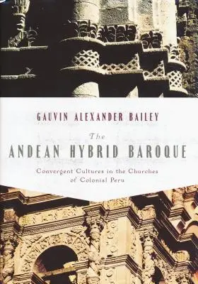 Barroco híbrido andino: Culturas convergentes en las iglesias del Perú colonial - Andean Hybrid Baroque: Convergent Cultures in the Churches of Colonial Peru