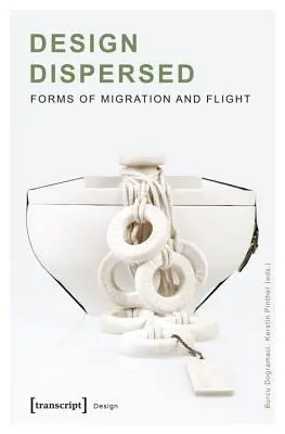 Diseño disperso: Formas de migración y huida - Design Dispersed: Forms of Migration and Flight