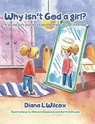 Por qué Dios no es una chica: El viaje de una joven para ver la imagen de Dios en sí misma - Why Isn't God a Girl: A Young Girl's Journey to See the Image of God in Herself