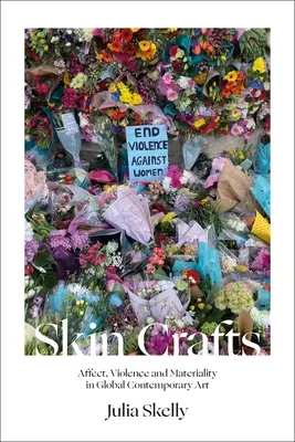 Skin Crafts: Afecto, violencia y materialidad en el arte contemporáneo global - Skin Crafts: Affect, Violence and Materiality in Global Contemporary Art