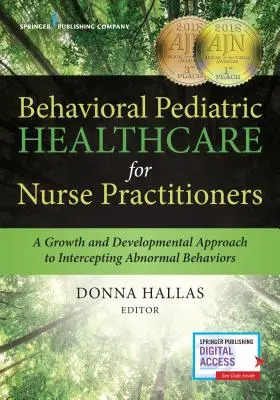 La atención sanitaria pediátrica conductual para enfermeros profesionales: Un enfoque de crecimiento y desarrollo para interceptar comportamientos anormales - Behavioral Pediatric Healthcare for Nurse Practitioners: A Growth and Developmental Approach to Intercepting Abnormal Behaviors