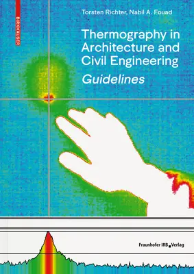 Directrices para la termografía en arquitectura e ingeniería civil - Teoría, áreas de aplicación, aplicación práctica - Guidelines for Thermography in Architecture and Civil Engineering - Theory, Application Areas, Practical Implementation