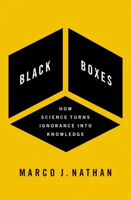 Cajas negras: Cómo la ciencia convierte la ignorancia en conocimiento - Black Boxes: How Science Turns Ignorance Into Knowledge