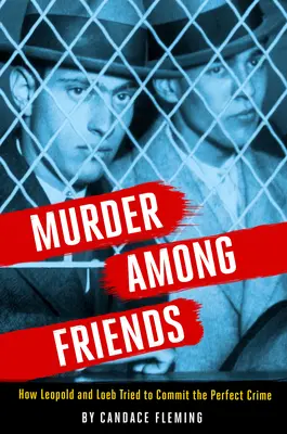 Asesinato entre amigos: Cómo Leopold y Loeb intentaron cometer el crimen perfecto - Murder Among Friends: How Leopold and Loeb Tried to Commit the Perfect Crime