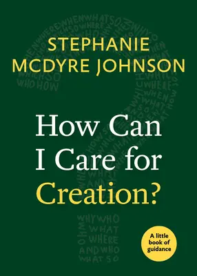 ¿Cómo puedo cuidar la Creación? Un pequeño libro de orientación - How Can I Care for Creation?: A Little Book of Guidance