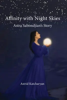 Afinidad con los cielos nocturnos: La historia de Astra Sabondjian - Affinity with Night Skies: Astra Sabondjian's Story