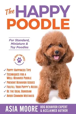 El caniche feliz: La guía de la felicidad para caniches estándar, miniatura y toy - The Happy Poodle: The Happiness Guide for Standard, Miniature & Toy Poodles