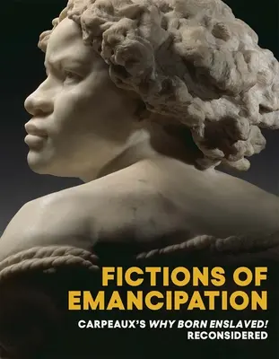 Ficciones de la emancipación: Por qué nacer esclavizado, de Carpeaux Reconsiderado - Fictions of Emancipation: Carpeaux's Why Born Enslaved! Reconsidered