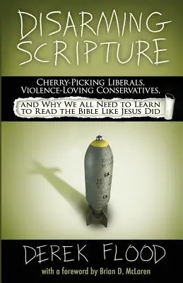 Desarmando las Escrituras: Liberales selectivos, conservadores amantes de la violencia y por qué todos necesitamos aprender a leer la Biblia como lo hizo Jesús. - Disarming Scripture: Cherry-Picking Liberals, Violence-Loving Conservatives, and Why We All Need to Learn to Read the Bible Like Jesus Did