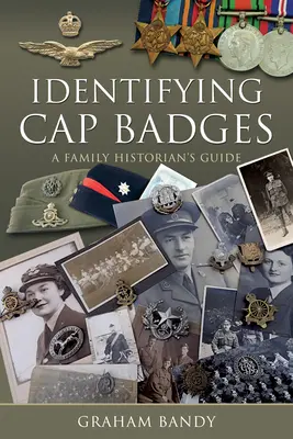 Identificar las insignias de la gorra: Guía del historiador familiar - Identifying Cap Badges: A Family Historian's Guide