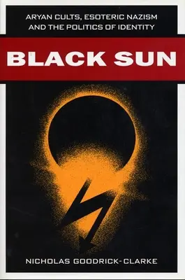 Sol Negro: Sectas arias, nazismo esotérico y política de la identidad - Black Sun: Aryan Cults, Esoteric Nazism, and the Politics of Identity