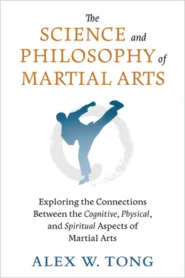 La ciencia y la filosofía de las artes marciales: Exploración de las conexiones entre los aspectos cognitivos, físicos y espirituales de las artes marciales - The Science and Philosophy of Martial Arts: Exploring the Connections Between the Cognitive, Physical, and Spiritual Aspects of Martial Arts