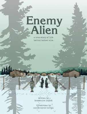 Enemy Alien - A Graphic History of Internment in Canada During the First World War (Extranjero enemigo: historia gráfica del internamiento en Canadá durante la Primera Guerra Mundial) - Enemy Alien - A Graphic History of Internment in Canada During the First World War