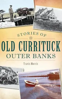 Historias del viejo Currituck Outer Banks - Stories of Old Currituck Outer Banks