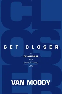 Acércate: Un devocionario para encontrarse con Dios - Get Closer: A Devotional for Encountering God