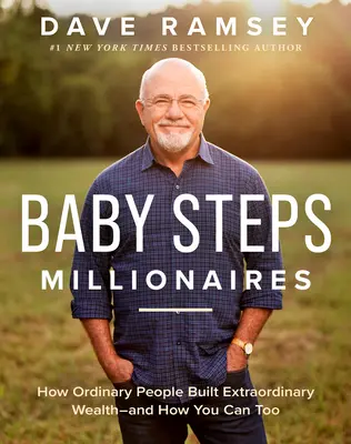 Baby Steps Millionaires: Cómo la gente común construyó una riqueza extraordinaria y cómo usted también puede hacerlo. - Baby Steps Millionaires: How Ordinary People Built Extraordinary Wealth--And How You Can Too