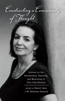 Construyendo una comunidad de pensamiento: Cartas sobre la erudición, la enseñanza y la tutoría de Vera John-Steiner - Constructing a Community of Thought; Letters on the Scholarship, Teaching, and Mentoring of Vera John-Steiner