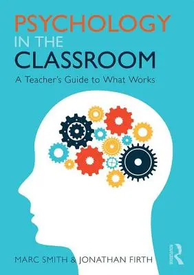 Psicología en el aula - Guía del profesor sobre lo que funciona (Smith Marc (Consultor independiente de educación Reino Unido)) - Psychology in the Classroom - A Teacher's Guide to What Works (Smith Marc (Independent Education Consultant UK))