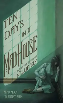 Diez días en un manicomio: Una adaptación gráfica - Ten Days in a Mad-House: A Graphic Adaptation