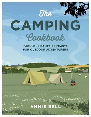 El libro de cocina del camping: Fabulosos festines de fogata para aventureros al aire libre - The Camping Cookbook: Fabulous Campfire Feasts for Outdoor Adventurers