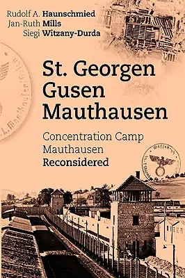 St. Georgen - Gusen - Mauthausen: El campo de concentración de Mauthausen reconsiderado - St. Georgen - Gusen - Mauthausen: Concentration Camp Mauthausen Reconsidered