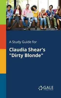 Una guía de estudio para Dirty Blonde de Claudia Shear - A Study Guide for Claudia Shear's Dirty Blonde