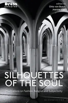 Siluetas del alma: meditaciones sobre moda, religión y subjetividad - Silhouettes of the Soul: Meditations on Fashion, Religion, and Subjectivity