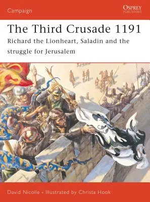 La Tercera Cruzada 1191: Ricardo Corazón de León, Saladino y la lucha por Jerusalén - The Third Crusade 1191: Richard the Lionheart, Saladin and the Struggle for Jerusalem