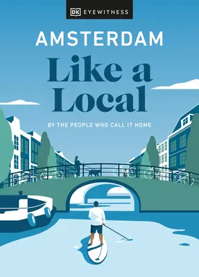 Ámsterdam como un lugareño: Por la gente que la llama hogar - Amsterdam Like a Local: By the People Who Call It Home