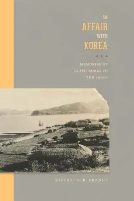 Un romance con Corea: Recuerdos de Corea del Sur en los años sesenta - An Affair with Korea: Memories of South Korea in the 1960s