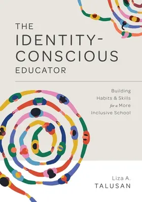 El educador consciente de su identidad: Construir hábitos y habilidades para una escuela más inclusiva - The Identity-Conscious Educator: Building Habits and Skills for a More Inclusive School