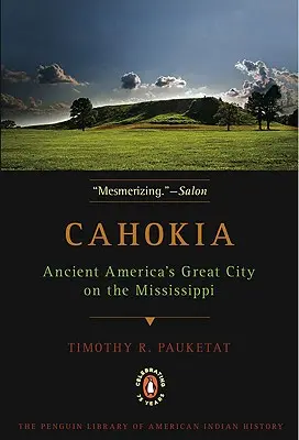 Cahokia: La gran ciudad de la América antigua a orillas del Mississippi - Cahokia: Ancient America's Great City on the Mississippi