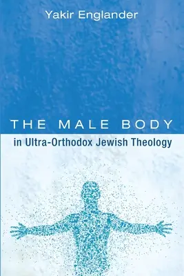 El cuerpo masculino en la teología judía ultraortodoxa - The Male Body in Ultra-Orthodox Jewish Theology