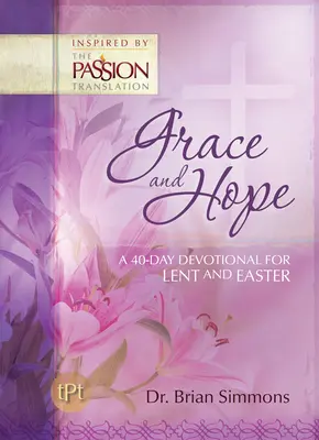 Gracia y esperanza: Un devocional de 40 días para Cuaresma y Pascua - Grace and Hope: A 40-Day Devotional For Lent and Easter