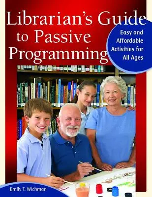 Guía del bibliotecario para la programación pasiva: Actividades fáciles y asequibles para todas las edades - Librarian's Guide to Passive Programming: Easy and Affordable Activities for All Ages