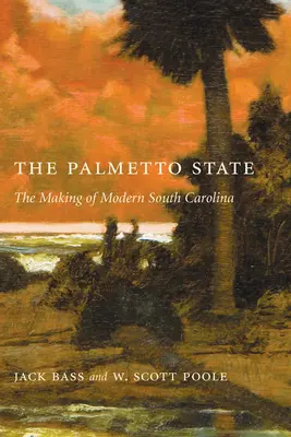 Palmetto State: La formación de la Carolina del Sur moderna - Palmetto State: The Making of Modern South Carolina