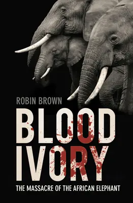 Marfil sangriento: La masacre del elefante africano - Blood Ivory: The Massacre of the African Elephant