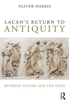 El retorno de Lacan a la Antigüedad: Entre la naturaleza y los dioses - Lacan's Return to Antiquity: Between Nature and the Gods