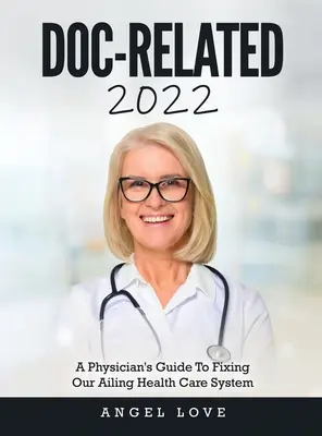 Doc-Related 2022: La guía de un médico para arreglar nuestro maltrecho sistema sanitario - Doc-Related 2022: A Physician's Guide To Fixing Our Ailing Health Care System