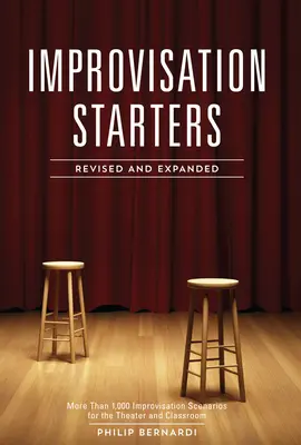 Improvisation Starters: Más de 1.000 escenarios de improvisación para el teatro y el aula - Improvisation Starters: More Than 1,000 Improvisation Scenarios for the Theater and Classroom