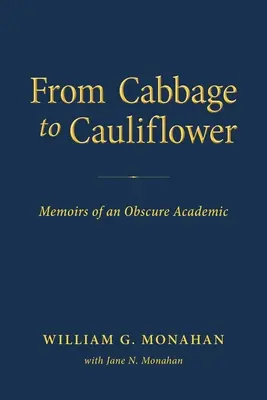 De la col a la coliflor: Memorias de un académico oscuro - From Cabbage to Cauliflower: Memoirs of an Obscure Academic