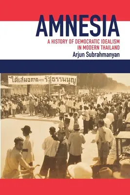 Amnesia: Una historia del idealismo democrático en la Tailandia moderna - Amnesia: A History of Democratic Idealism in Modern Thailand